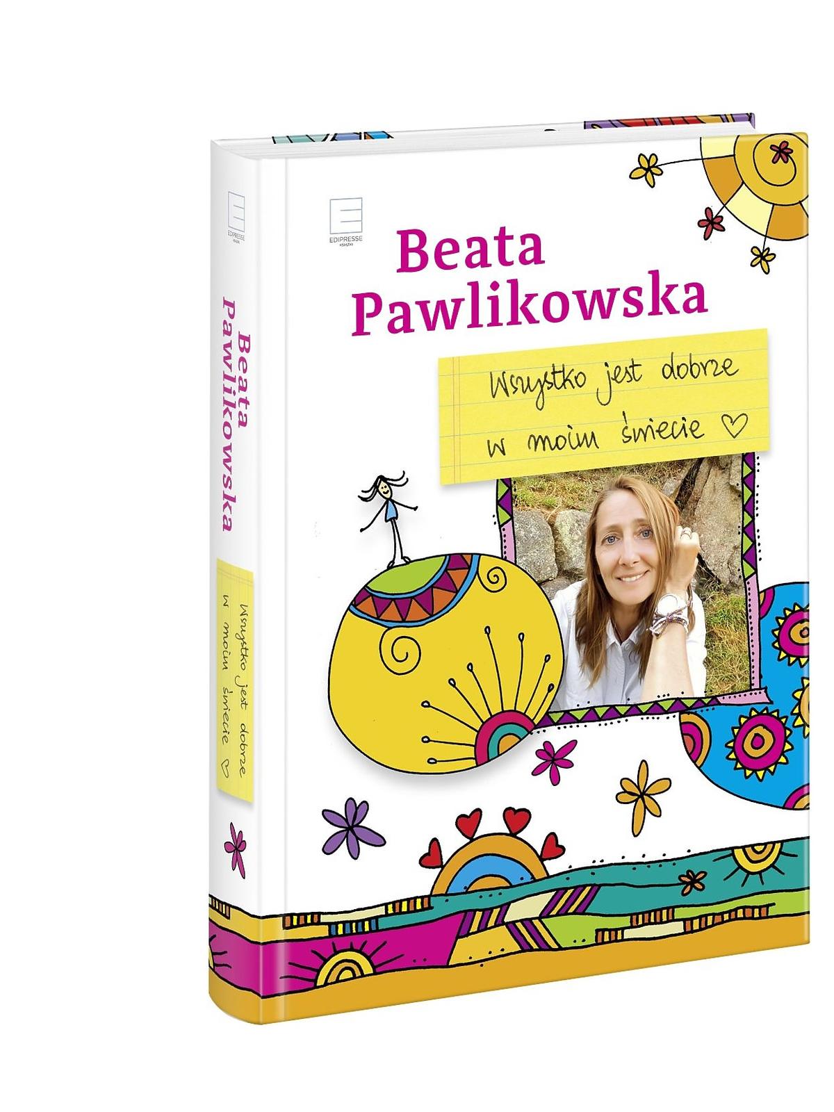 Beata Pawlikowska, „Wszystko jest dobrze w moim świecie”